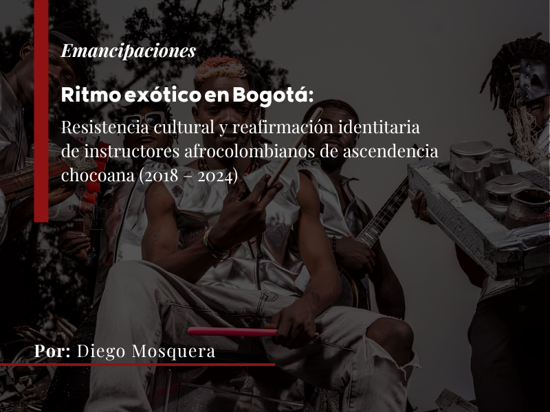 Ritmo exótico en Bogotá: resistencia cultural y reafirmación identitaria de instructores afrocolombianos de ascendencia chocoana (2018 – 2024)