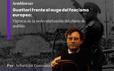 Guattari frente al auge del fascismo europeo: vigencia de la molecularización del objeto de análisis