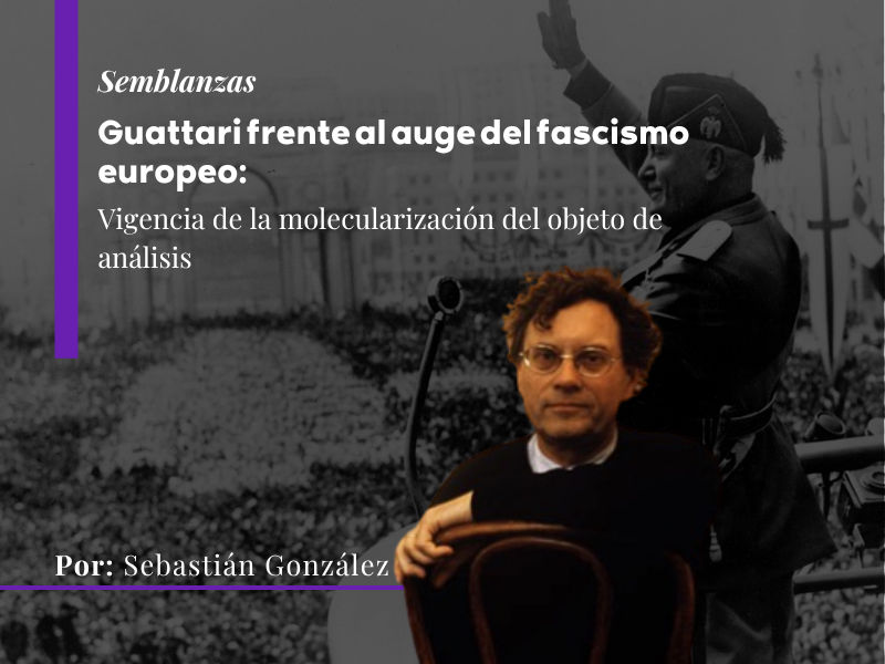 Guattari frente al auge del fascismo europeo: vigencia de la molecularización del objeto de análisis