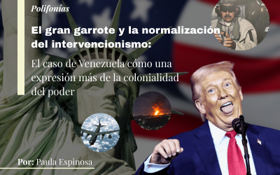 El gran garrote y la normalización del intervencionismo: el caso de Venezuela cómo una expresión más de la colonialidad del poder