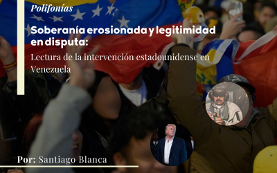 Soberanía erosionada y legitimidad en disputa: lectura de la intervención estadounidense en Venezuela