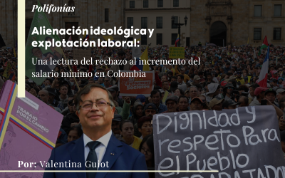 Alienación ideológica y explotación laboral: una lectura del rechazo al incremento del salario mínimo en Colombia